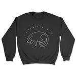 I'd Rather Be In Bed Sweatshirt - Pawsome Couture