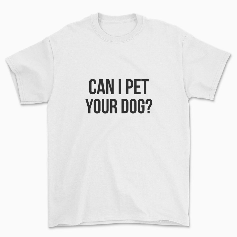Can I Pet Your Dog T-Shirt - Pawsome Couture