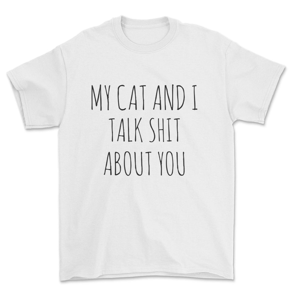 My Cat and I Talk Sh!t About You T-Shirt - Pawsome Couture