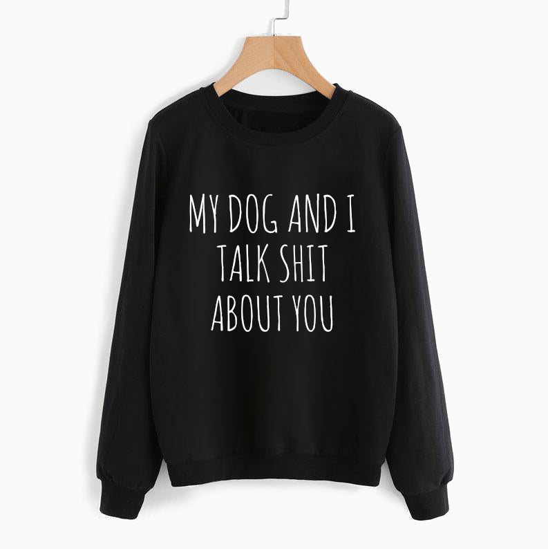 My Dog & I Talk Sh!t Sweatshirt