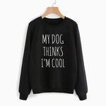 My Dog Thinks I'm Cool Sweatshirt