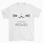 I'm Getting Meowied Cat T-Shirt - Pawsome Couture