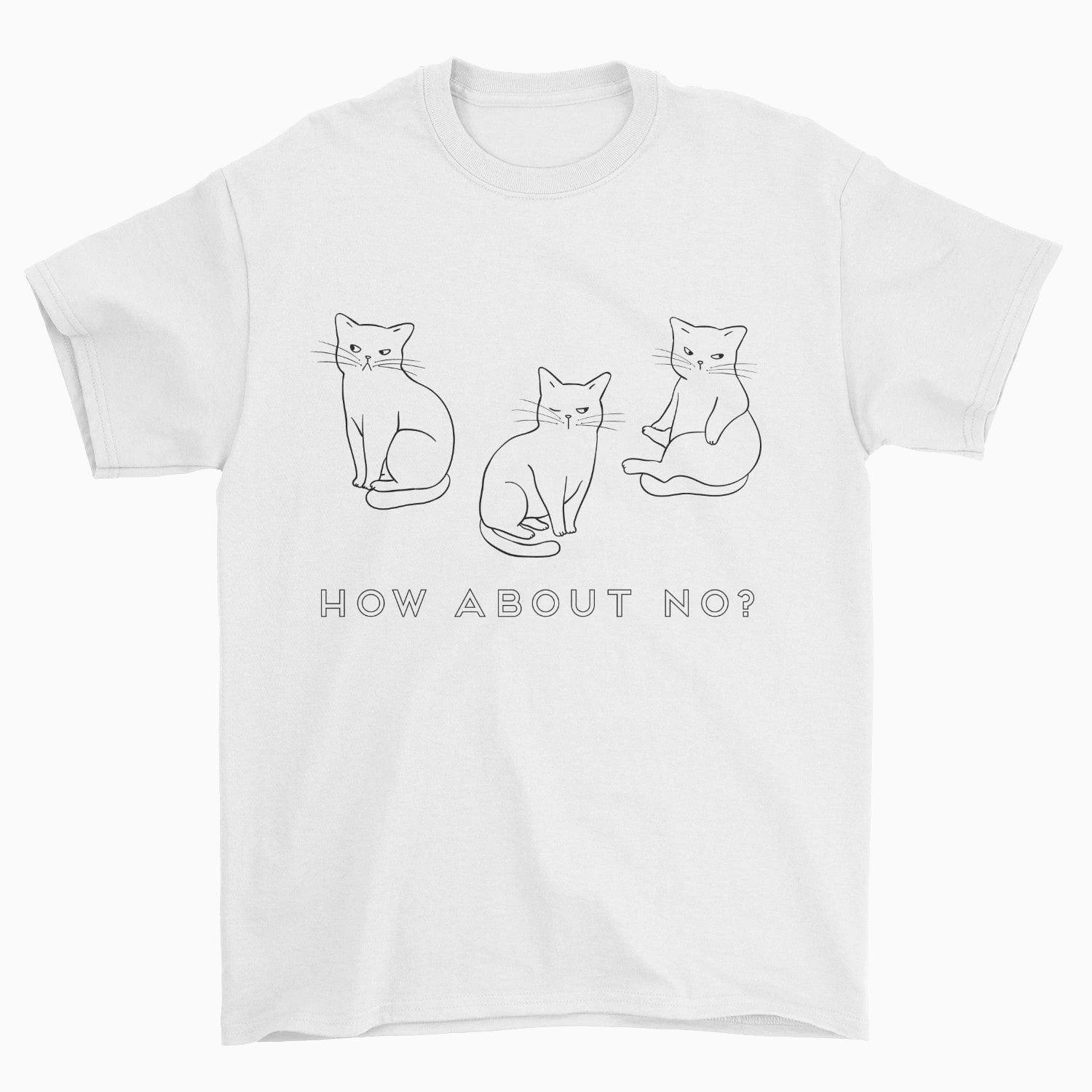 How About No? Cat T-Shirt - Pawsome Couture