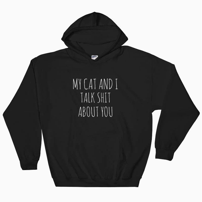 My Cat & I Talk Sh!t About You Hoodie - Pawsome Couture