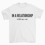 In A Relationship With My Cat T-Shirt - Pawsome Couture