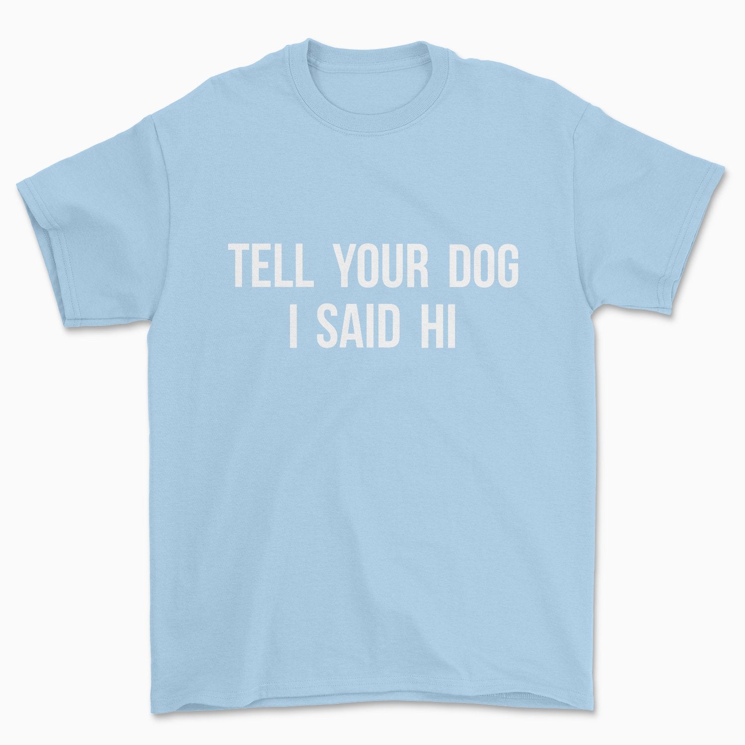 Tell Your Dog I Said Hi - Pawsome Couture